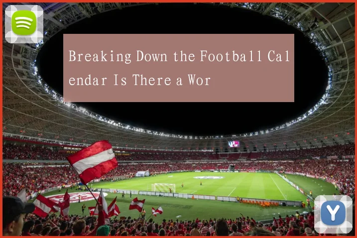 Breaking Down the Football Calendar Is There a Wor